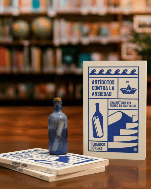Antídotos contra la ansiedad. Una historia del mundo en 108 fechas- Federico Lorenz