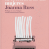 COMO ACABAR CON LA ESCRITURA Cómo acabar con la escritura de las mujeres - Joanna Russ