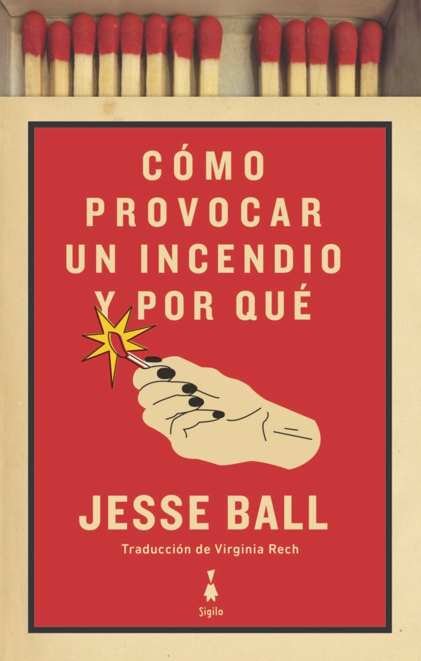 Cómo provocar un incendio y por qué - Jesse Ball