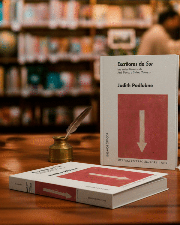Escritores de Sur. Los inicios literarios de José Bianco y Silvina Ocampo- Judith Podlubne