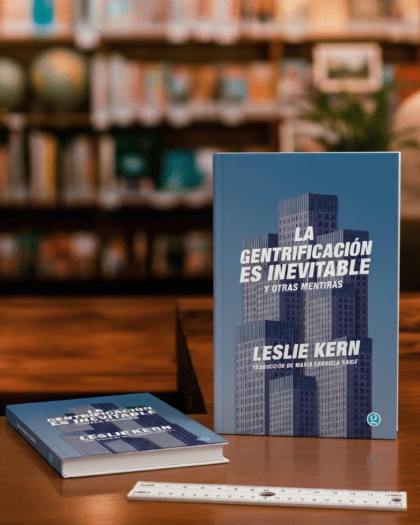 LA GENTRIFICACION La gentrificación es inevitable y otras mentiras- Leslie Kern
