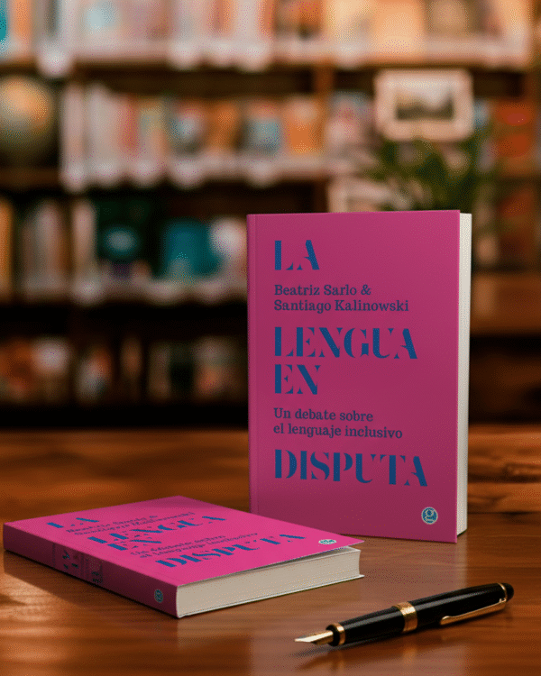 La lengua en disputa. Un debate sobre el lenguaje inclusivo- Beatriz Sarlo y Santiago Kalinowski