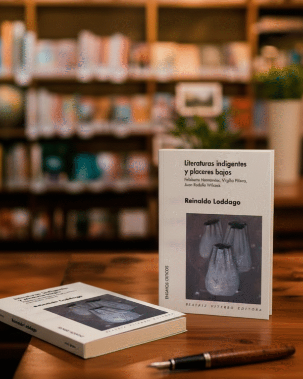 Literaturas indigentes y placeres bajos- Felisberto Hernadez, Juan Rodolfo Wilcock, Virgilio PiñeraReinaldo Laddaga