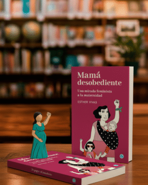Mamá desobediente. Una mirada feminista a la maternidad- Esther Vivas