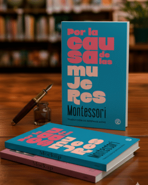 MUJERES MONTESSORI Por la causa de las mujeres- María Montessori