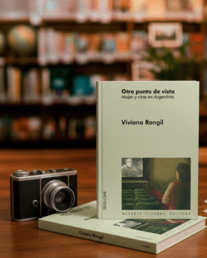 Otro punto de vista- Mujer y cine en Argentina- Viviana Rangil