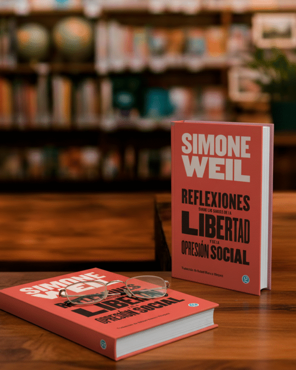 Reflexiones sobre las causas de la libertad y de la opresión social (ed 2021)- Simone Weil