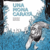UNA MONA Una Mona Carayá- Troicovich Silvina, Göttert Germán