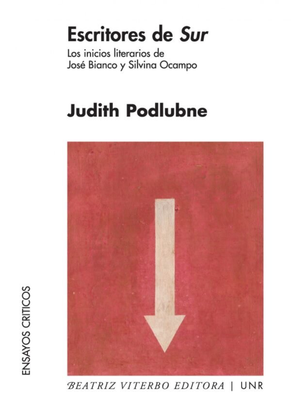Escritores de Sur. Los inicios literarios de José Bianco y Silvina Ocampo- Judith Podlubne