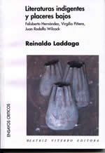 Literaturas indigentes y placeres bajos- Felisberto Hernadez, Juan Rodolfo Wilcock, Virgilio PiñeraReinaldo Laddaga