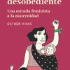 mama-desobediente-15x23-v3-alta Mamá desobediente. Una mirada feminista a la maternidad- Esther Vivas