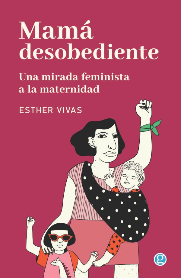 mama-desobediente-15x23-v3-alta Mamá desobediente. Una mirada feminista a la maternidad- Esther Vivas