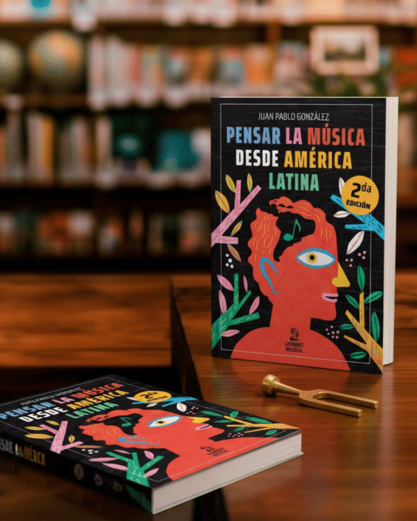 Pensar la música desde América Latina - Juan Pablo González