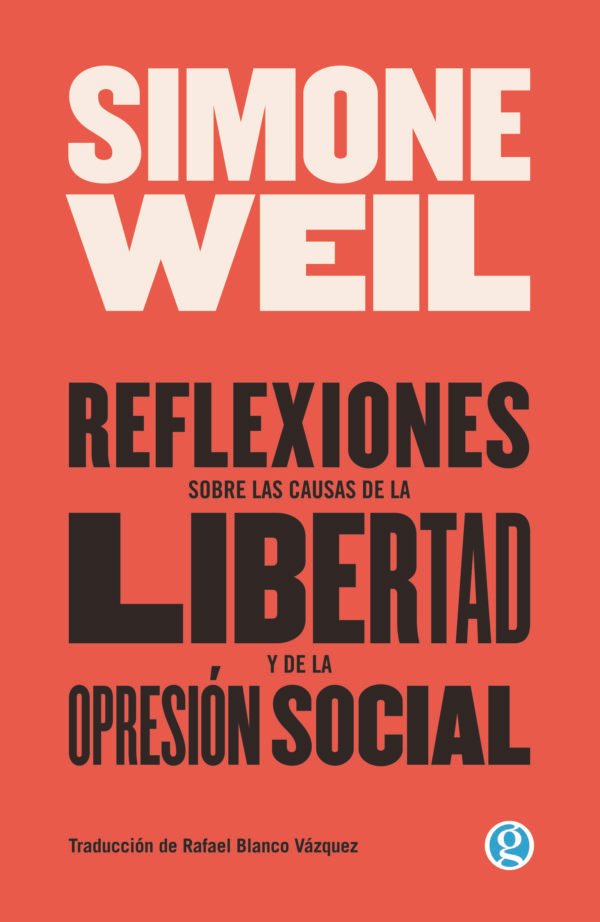 Reflexiones sobre las causas de la libertad y de la opresión social (ed 2021)- Simone Weil