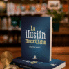 la ilusion masculina La Ilusión Masculina- SEBASTIAN FONSECA